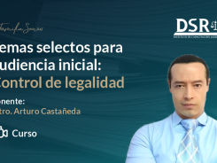 Temas selectos para audiencia inicial: Control de legalidad