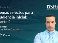 Temas selectos para audiencia inicial: Parte 2