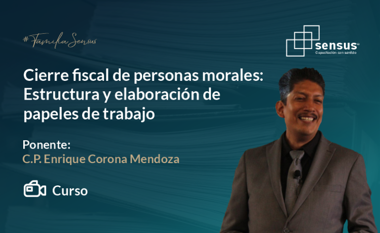 Cierre fiscal de personas morales: Estructura y elaboración de papeles de trabajo