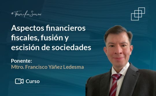Aspectos financieros fiscales, fusión y escisión de sociedades