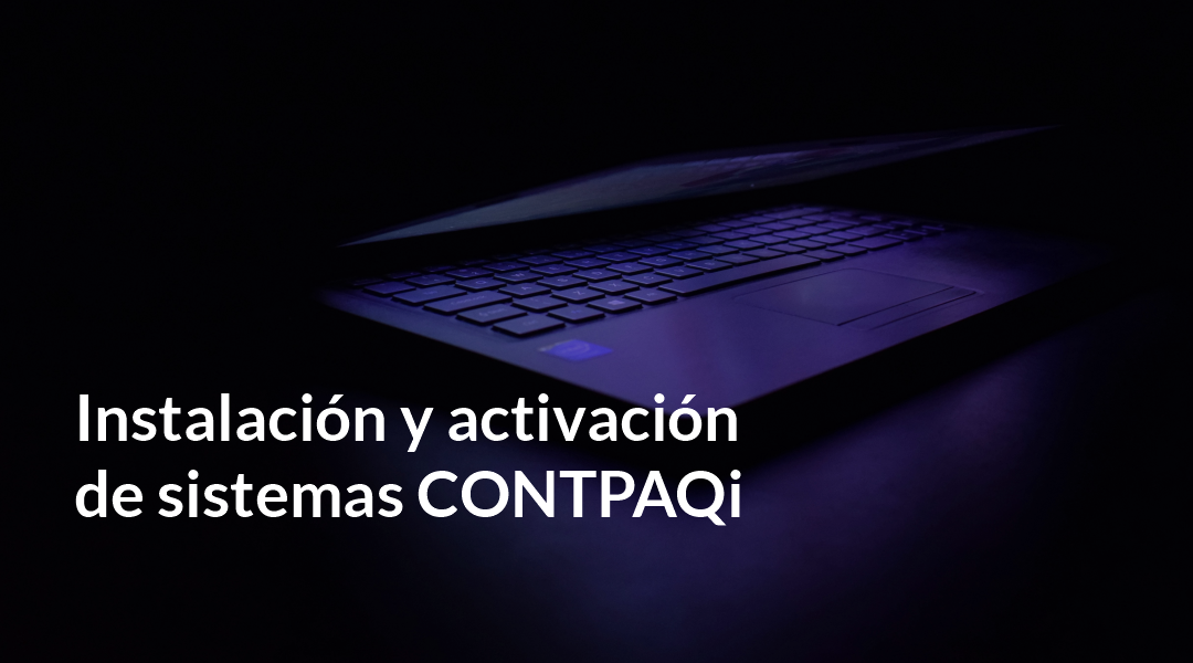 Instalación y activación de sistemas CONTPAQi