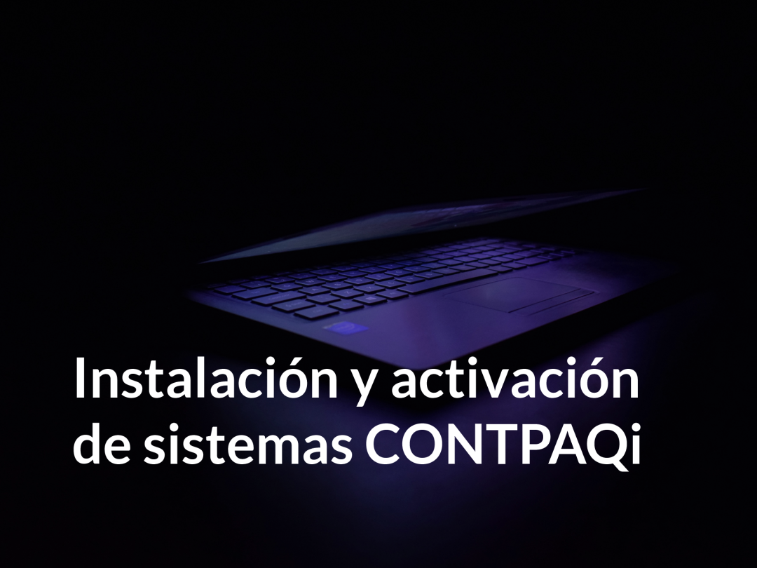 Instalación y activación de sistemas CONTPAQi