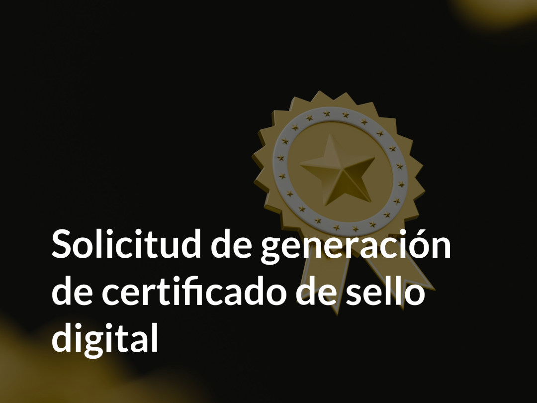 Solicitud de generación de certificado de sello digital