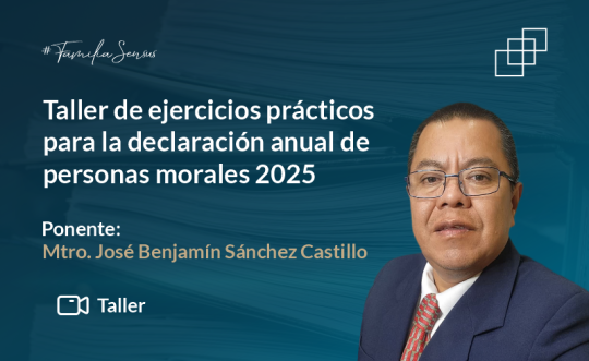 Taller de ejercicios prácticos para la declaración anual de personas morales 2025