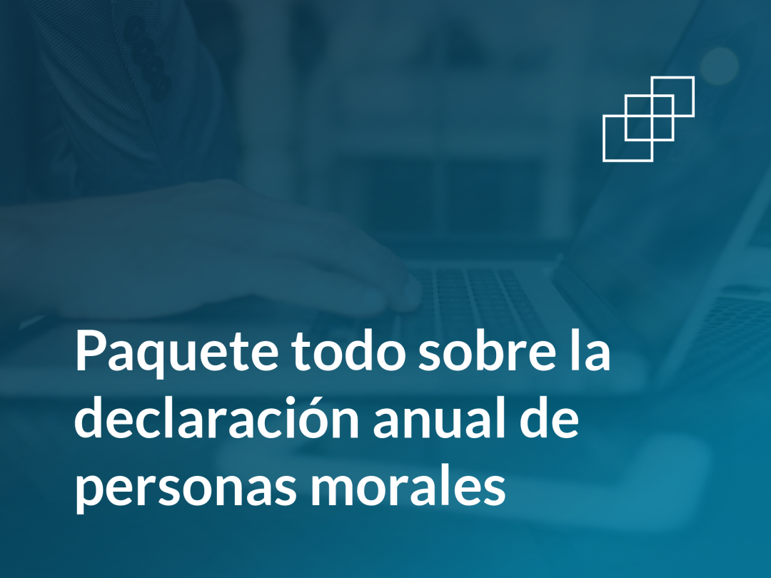 Paquete todo sobre la declaración anual de las personas morales