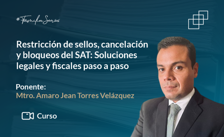 Restricción de sellos, cancelación y bloqueos del SAT: Soluciones legales y fiscales paso a paso