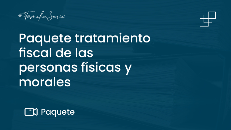 Paquete tratamiento fiscal de las personas físicas y morales