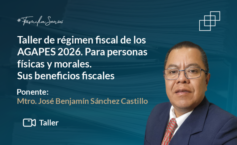 Taller de régimen fiscal de los AGAPES 2026. Para personas físicas y morales. Sus beneficios fiscales