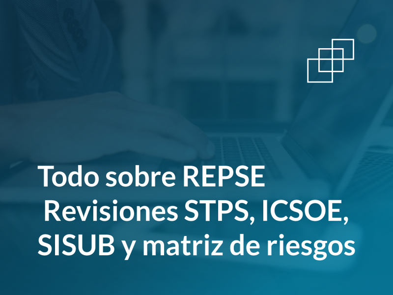 Paquete todo sobre REPSE: Revisiones STPS, ICSOE, SISUB y matriz de riesgos